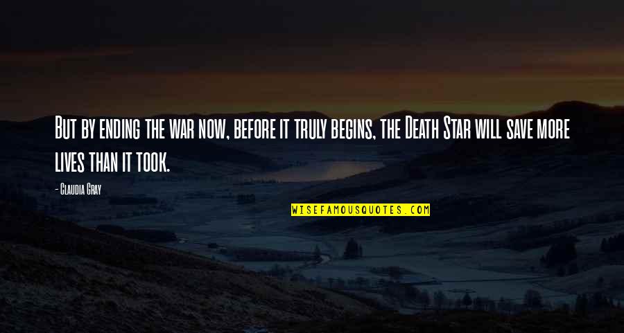 Star It Quotes By Claudia Gray: But by ending the war now, before it