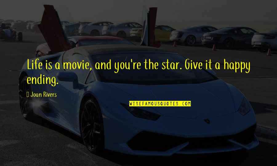 Star It Quotes By Joan Rivers: Life is a movie, and you're the star.