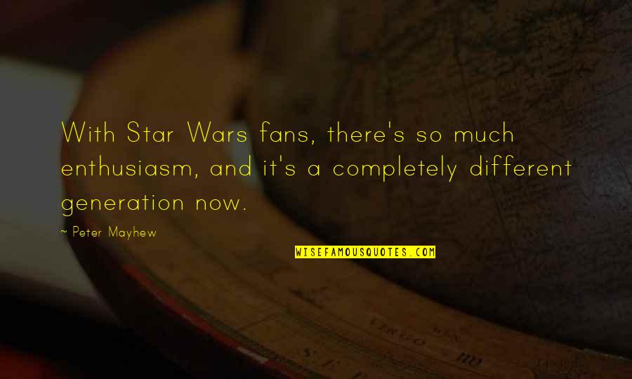 Star It Quotes By Peter Mayhew: With Star Wars fans, there's so much enthusiasm,