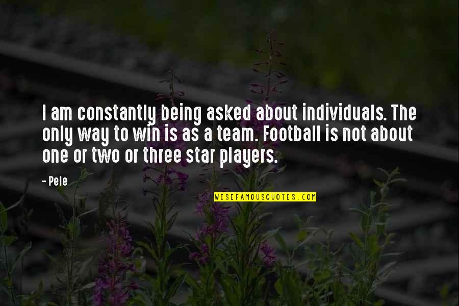 Star Team Quotes By Pele: I am constantly being asked about individuals. The