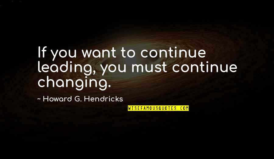 Star Trek Next Generation Birthday Quotes By Howard G. Hendricks: If you want to continue leading, you must