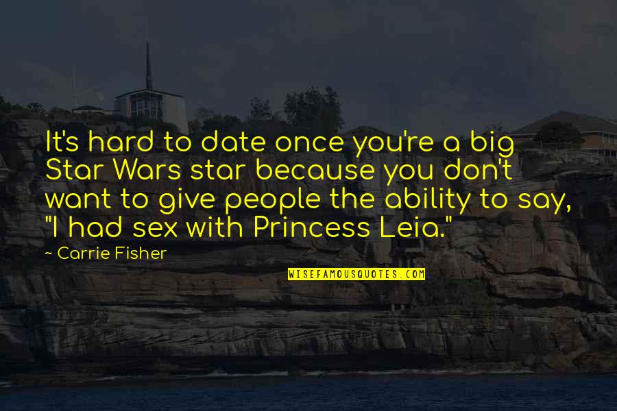 Star War Quotes By Carrie Fisher: It's hard to date once you're a big