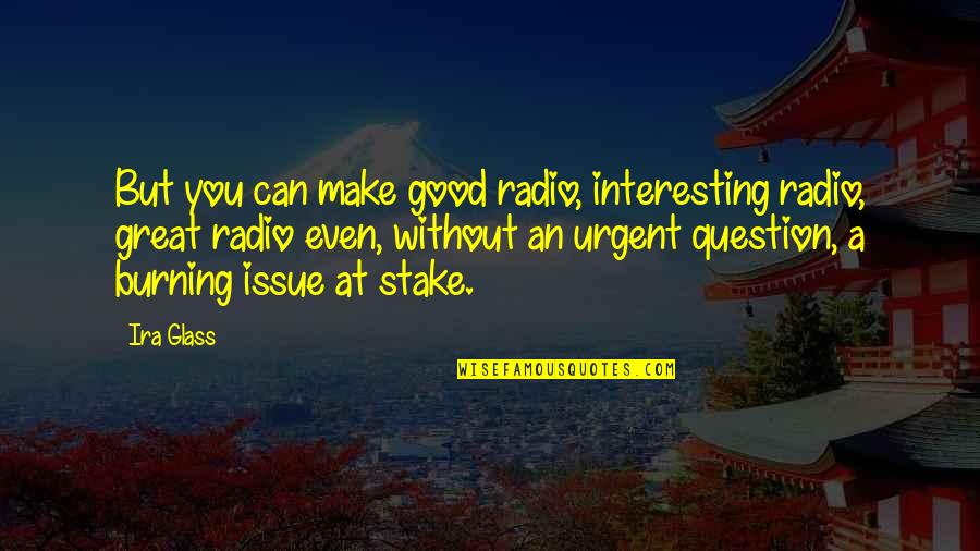 Star Wars A New Hope Funny Quotes By Ira Glass: But you can make good radio, interesting radio,