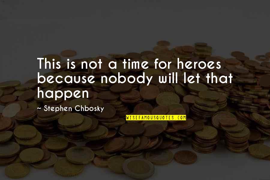 Star Wars Feminist Quotes By Stephen Chbosky: This is not a time for heroes because