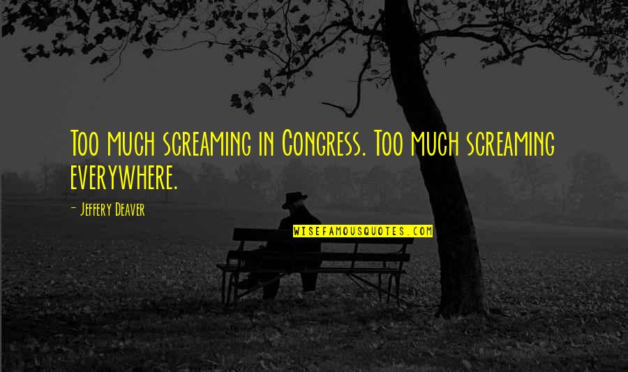 Star Wars Jabba The Hut Quotes By Jeffery Deaver: Too much screaming in Congress. Too much screaming