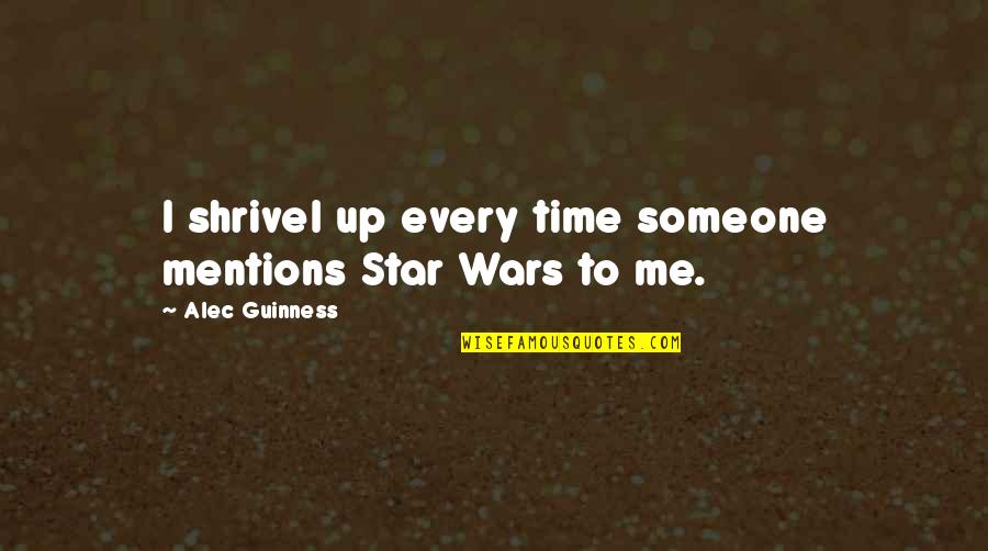 Star Wars War Quotes By Alec Guinness: I shrivel up every time someone mentions Star