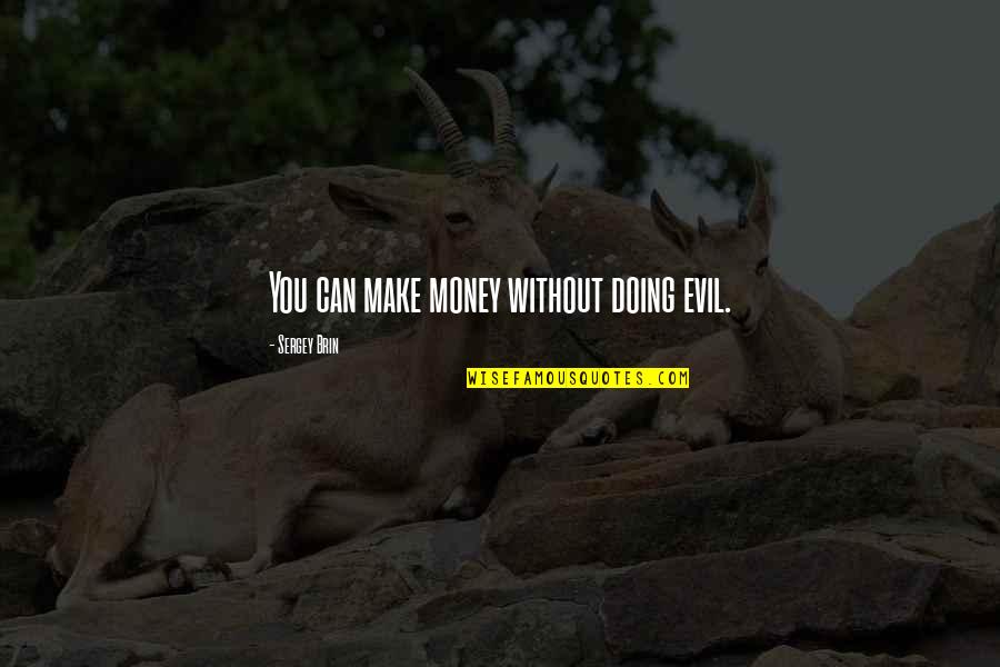 Starcevic Quotes By Sergey Brin: You can make money without doing evil.
