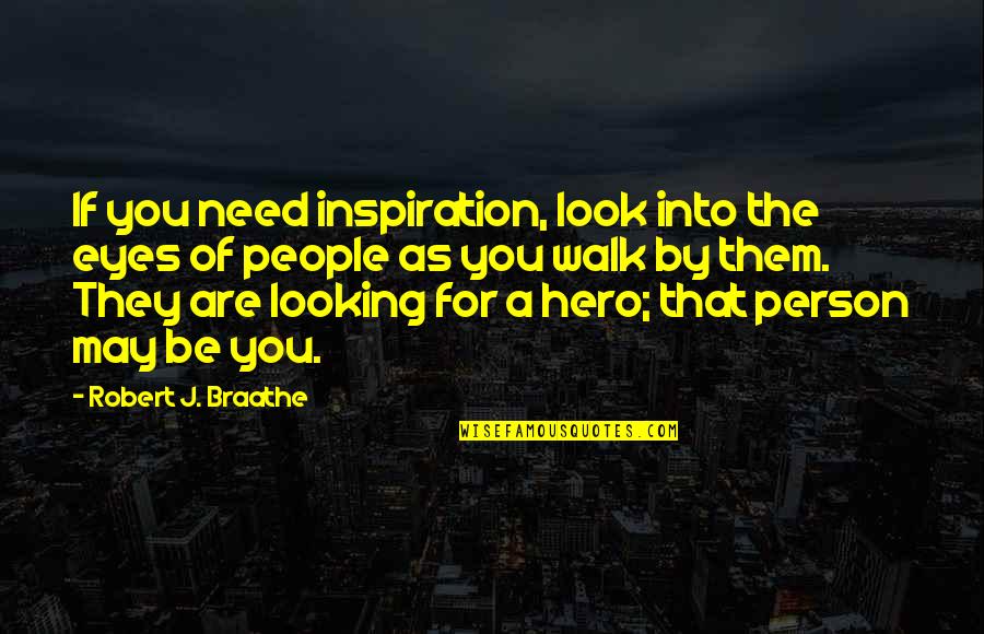 Starck Eyewear Quotes By Robert J. Braathe: If you need inspiration, look into the eyes