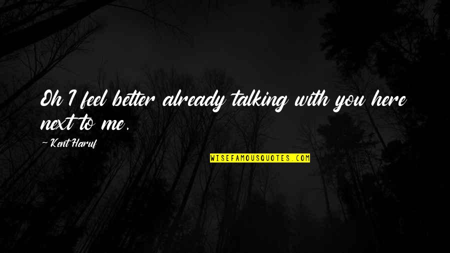 Stare Down Quotes By Kent Haruf: Oh I feel better already talking with you