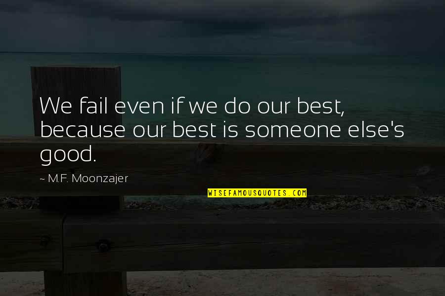 Stargirl Nonconformity Quotes By M.F. Moonzajer: We fail even if we do our best,