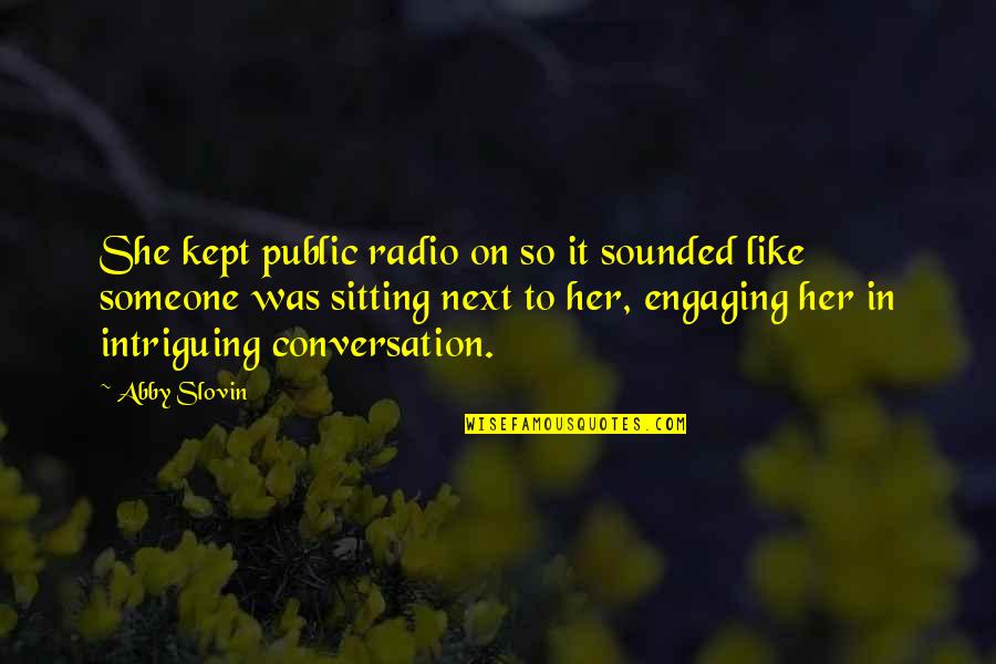 Starina Vodna Quotes By Abby Slovin: She kept public radio on so it sounded