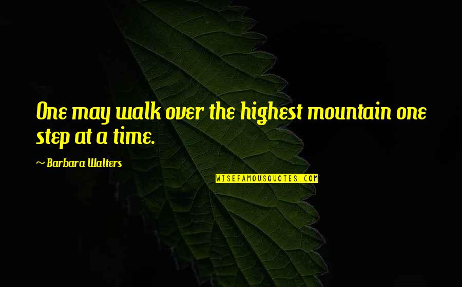 Staring Down Quotes By Barbara Walters: One may walk over the highest mountain one