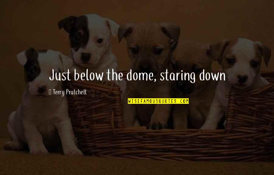 Staring Down Quotes By Terry Pratchett: Just below the dome, staring down