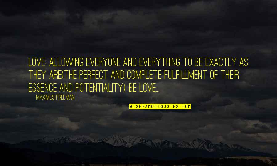 Starleaf Cloud Quotes By Maximus Freeman: Love: allowing everyone and everything to Be exactly