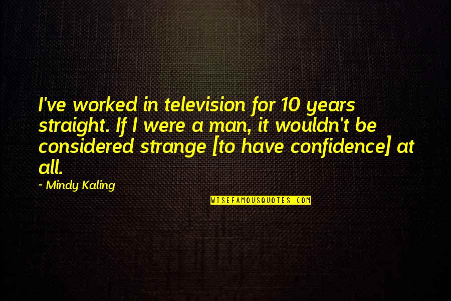 Starleaf Cloud Quotes By Mindy Kaling: I've worked in television for 10 years straight.