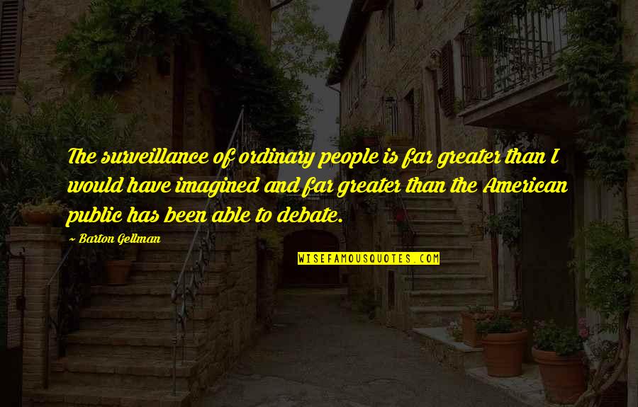 Starnberg Realty Quotes By Barton Gellman: The surveillance of ordinary people is far greater