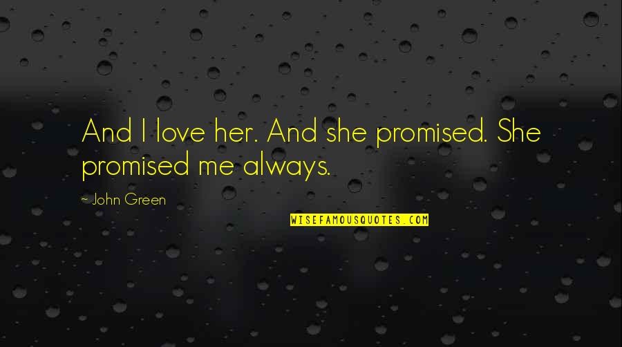 Starnberg Realty Quotes By John Green: And I love her. And she promised. She