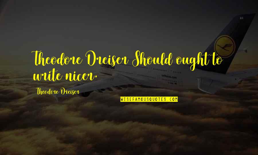 Starnberg Realty Quotes By Theodore Dreiser: Theodore Dreiser Should ought to write nicer.