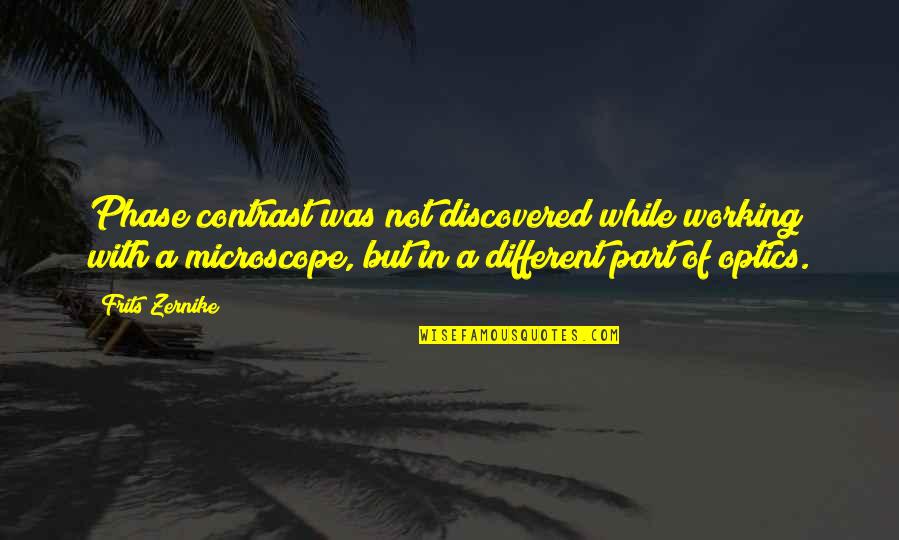 Starrenhoflaan Quotes By Frits Zernike: Phase contrast was not discovered while working with