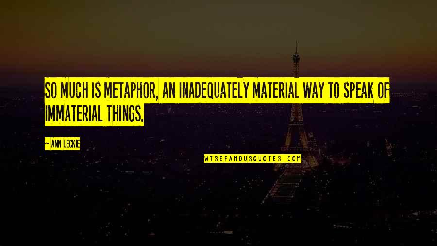 Starrett Tools Quotes By Ann Leckie: So much is metaphor, an inadequately material way