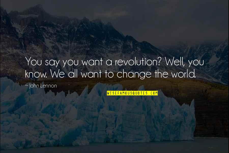 Starry Nights Quotes By John Lennon: You say you want a revolution? Well, you