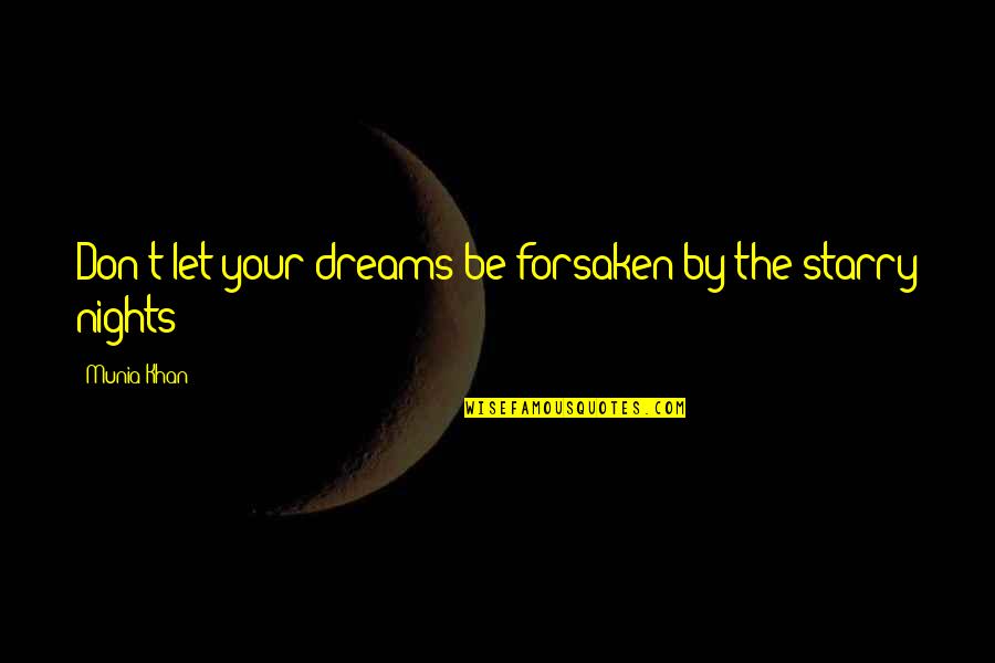 Starry Nights Quotes By Munia Khan: Don't let your dreams be forsaken by the