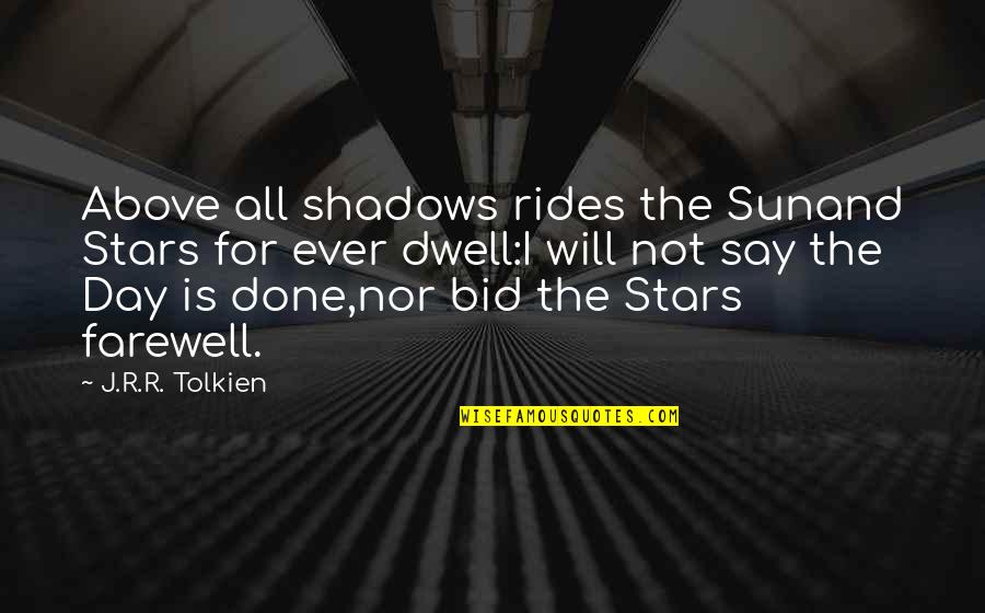 Stars Above You Quotes By J.R.R. Tolkien: Above all shadows rides the Sunand Stars for