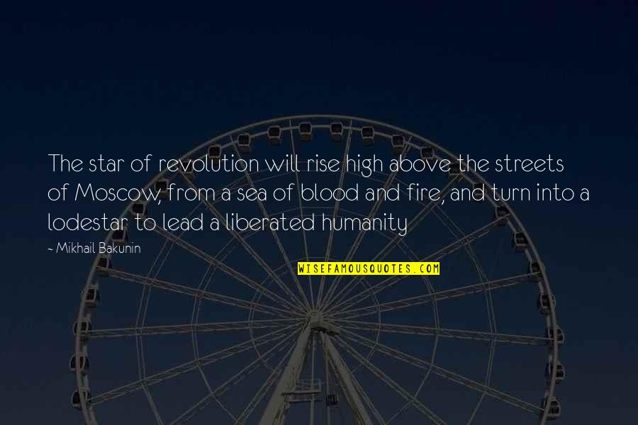 Stars Above You Quotes By Mikhail Bakunin: The star of revolution will rise high above