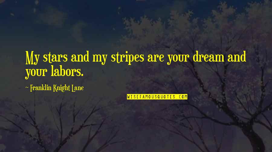 Stars And Stripes Quotes By Franklin Knight Lane: My stars and my stripes are your dream