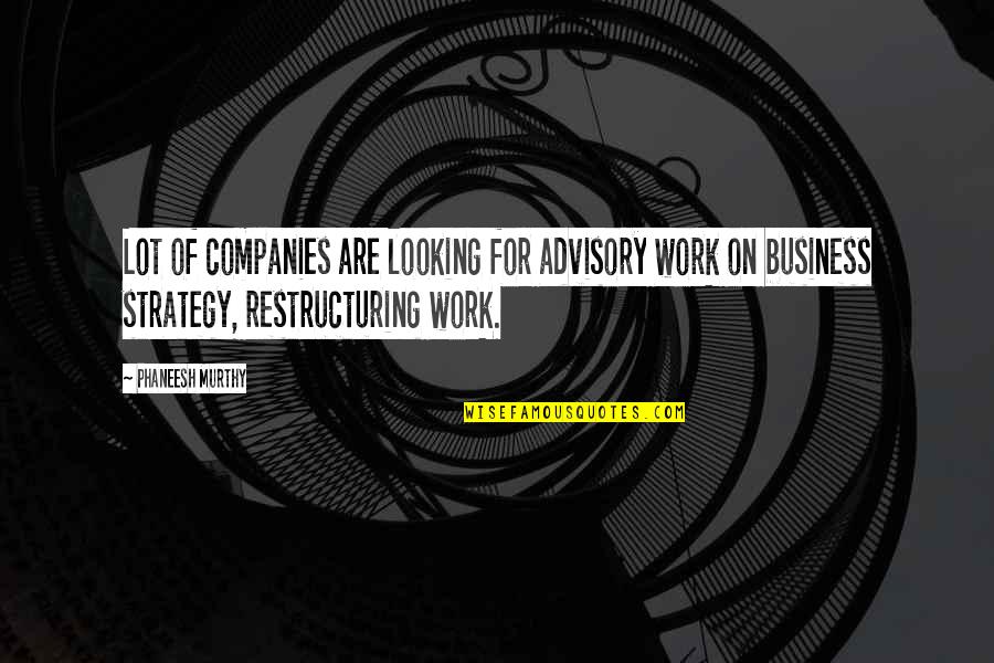 Stars Bible Quotes By Phaneesh Murthy: Lot of companies are looking for advisory work
