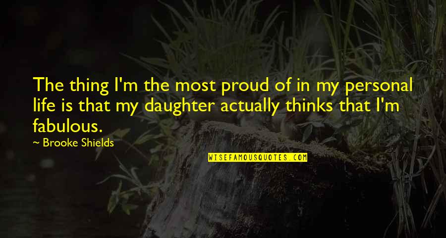 Stars From Books Quotes By Brooke Shields: The thing I'm the most proud of in