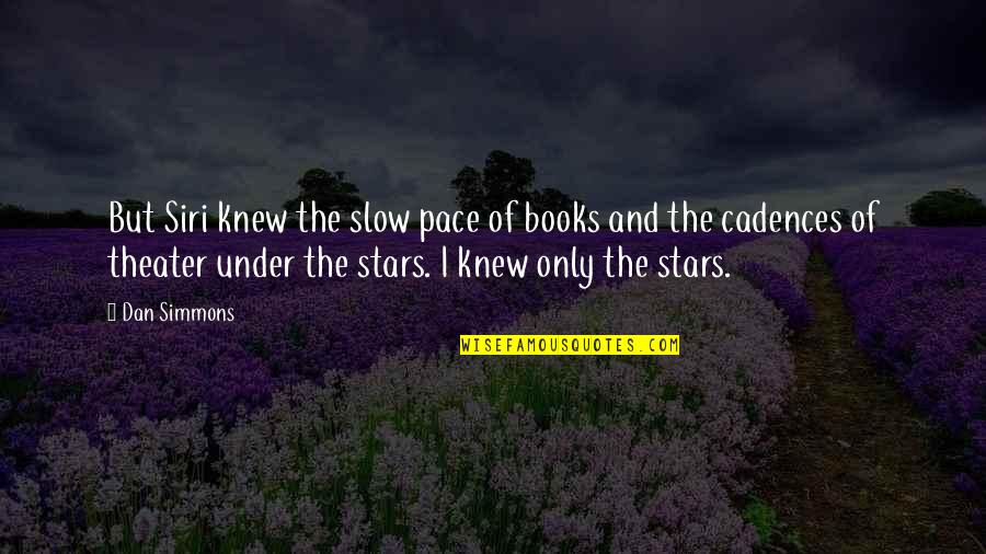 Stars From Books Quotes By Dan Simmons: But Siri knew the slow pace of books