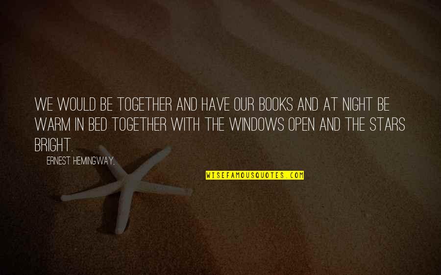 Stars From Books Quotes By Ernest Hemingway,: We would be together and have our books