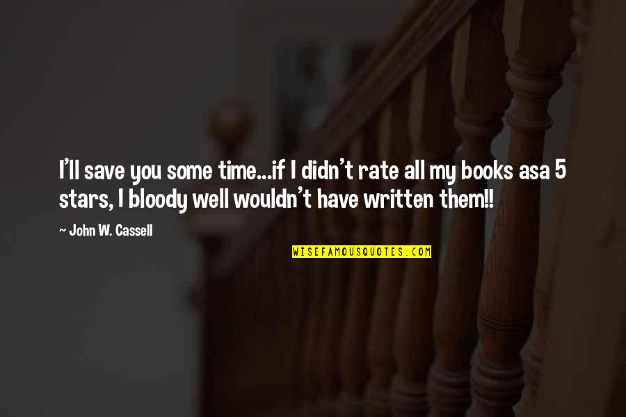 Stars From Books Quotes By John W. Cassell: I'll save you some time...if I didn't rate