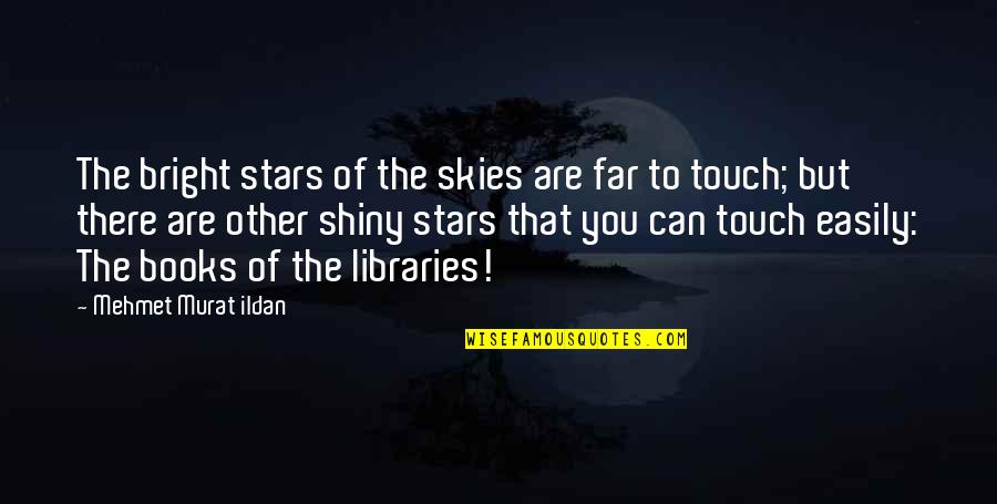 Stars From Books Quotes By Mehmet Murat Ildan: The bright stars of the skies are far