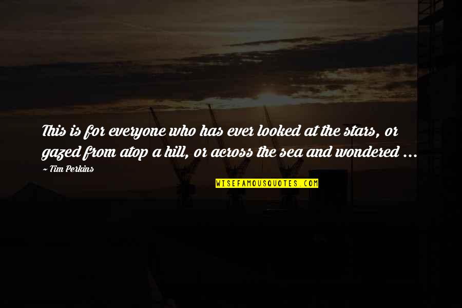 Stars From Books Quotes By Tim Perkins: This is for everyone who has ever looked