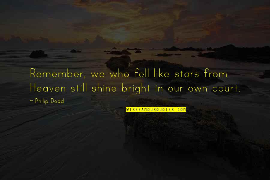 Stars Heaven Quotes By Philip Dodd: Remember, we who fell like stars from Heaven