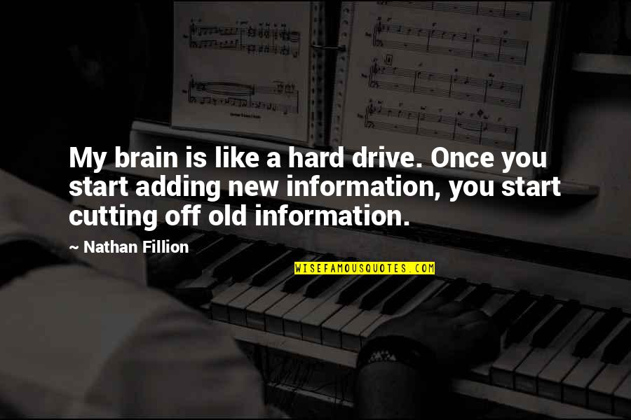 Start Over New Quotes By Nathan Fillion: My brain is like a hard drive. Once