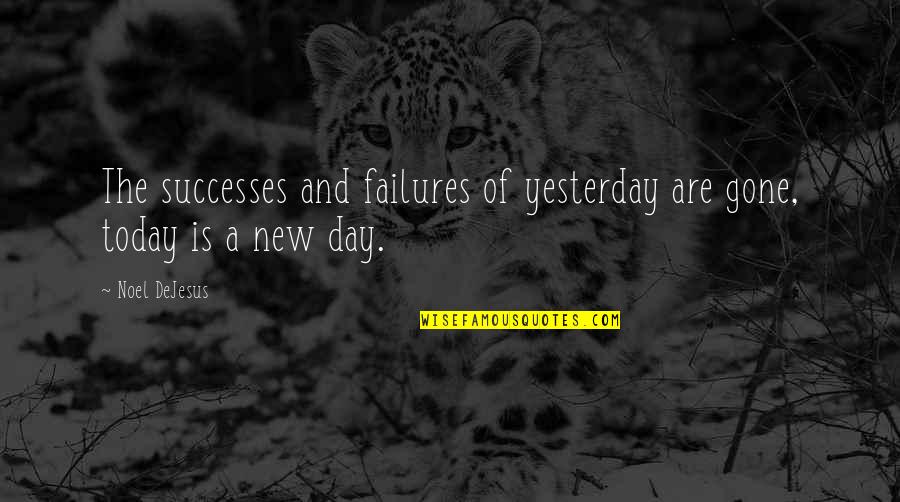 Start Over New Quotes By Noel DeJesus: The successes and failures of yesterday are gone,