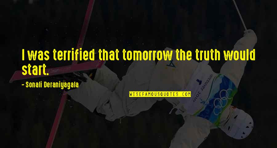 Start The Wave Quotes By Sonali Deraniyagala: I was terrified that tomorrow the truth would