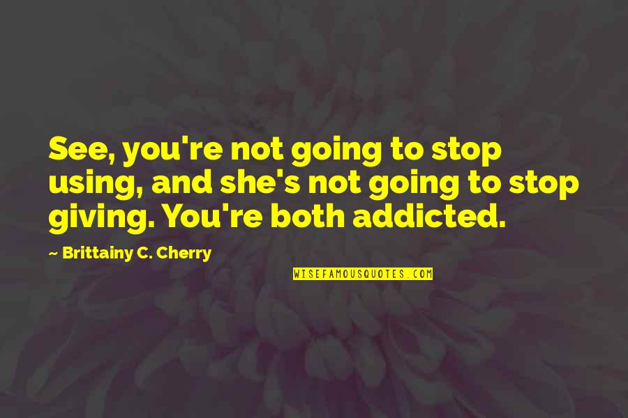 Start With Baby Steps Quotes By Brittainy C. Cherry: See, you're not going to stop using, and