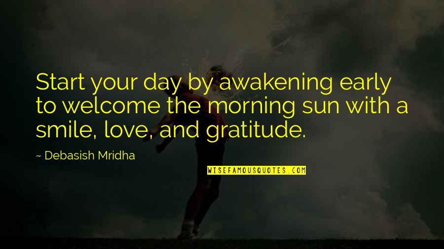 Start Your Day With Smile Quotes By Debasish Mridha: Start your day by awakening early to welcome