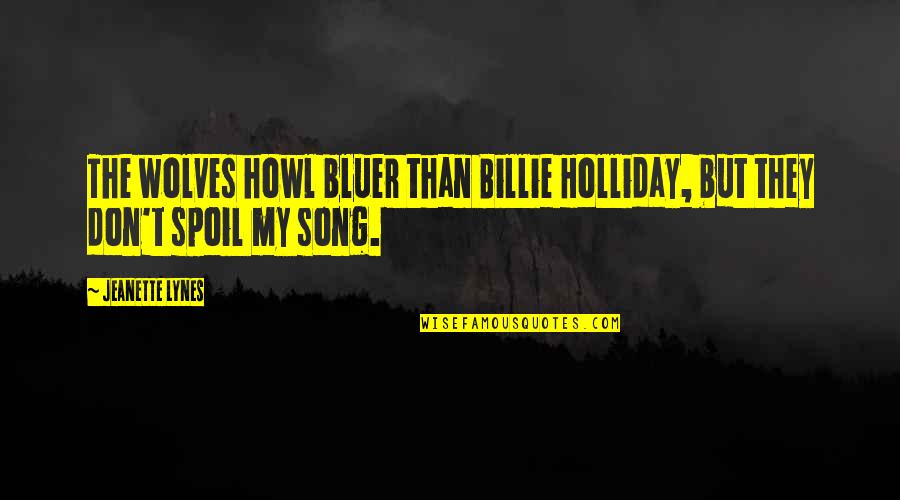 Starting Monday Quotes By Jeanette Lynes: The wolves howl bluer than Billie Holliday, but