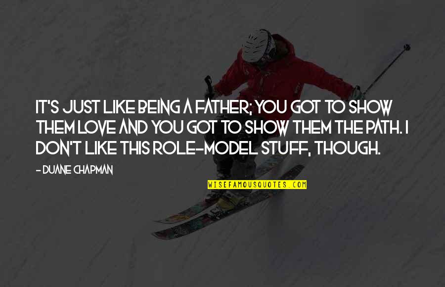 Starting New Phase Life Quotes By Duane Chapman: It's just like being a father; you got