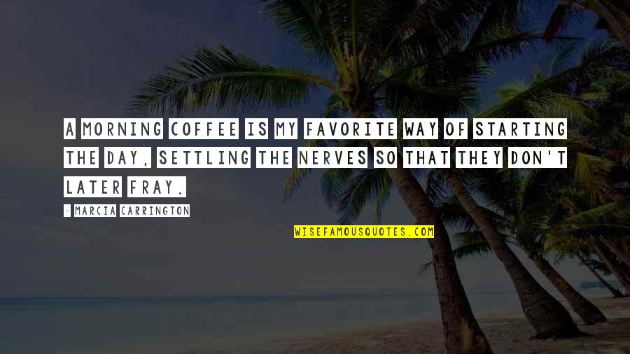 Starting Off Your Day Quotes By Marcia Carrington: A morning coffee is my favorite way of