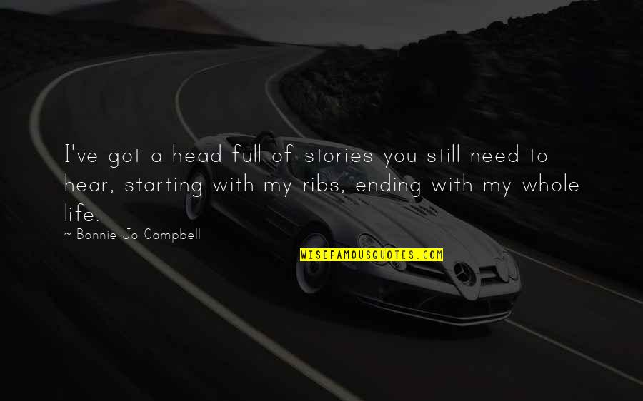 Starting Your Own Life Quotes By Bonnie Jo Campbell: I've got a head full of stories you