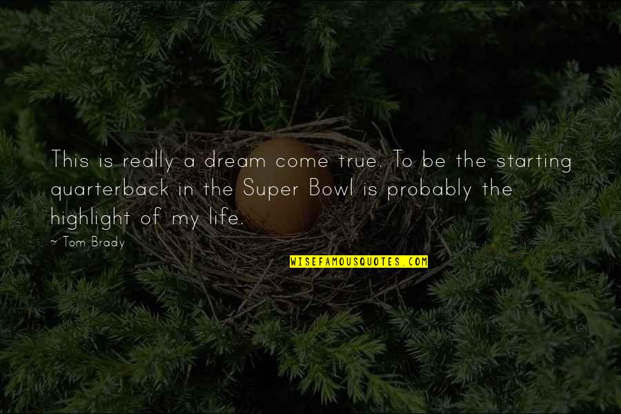 Starting Your Own Life Quotes By Tom Brady: This is really a dream come true. To