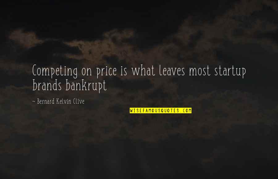 Startup Quotes By Bernard Kelvin Clive: Competing on price is what leaves most startup