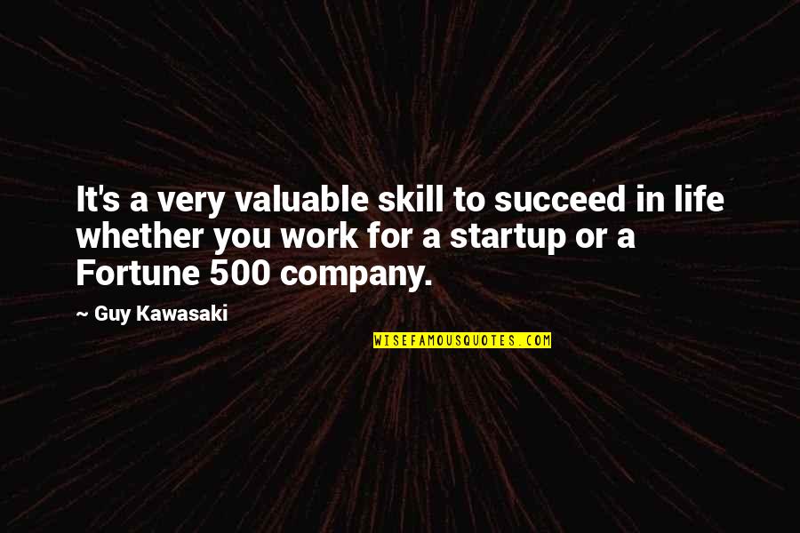 Startup Quotes By Guy Kawasaki: It's a very valuable skill to succeed in