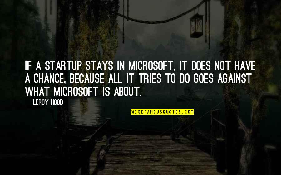 Startup Quotes By Leroy Hood: If a startup stays in Microsoft, it does